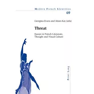 Threat: Essays in French Literature, Thought and Visual Culture