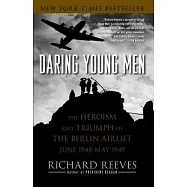 Daring Young Men: The Heroism and Triumph of the Berlin Airlift, June 1948 - May 1949