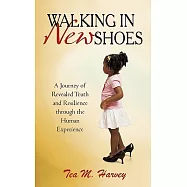 Walking in New Shoes: A Journey of Revealed Truth and Resilience Through the Human Experience