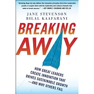 Breaking Away: How Great Leaders Create Innovation That Drives Sustainable Growth--and Why Others Fail