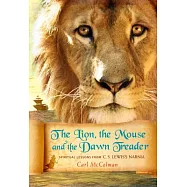 The Lion, the Mouse and the Dawn Treader: Spiritual Lessons from C. S. Lewis&rsquo;s Narnia