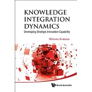 Knowledge Integration Dynamics: Developing Strategic Innovation Capability