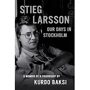 Stieg Larsson: Our Days in Stockholm