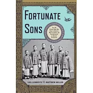 Fortunate Sons: The 120 Chinese Boys Who Came to America, Went to School, and Revolutionized an Ancient Civilization