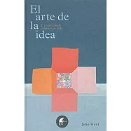El arte de la idea / The Art of the Idea: Y Como Puede Cambiar Tu Vida / and How It Can Change Your Life