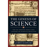 The Genesis of Science: How the Christian Middle Ages Launched the Scientific Revolution