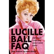 Lucille Ball FAQ: Everything Left to Know about America&rsquo;s Favorite Redhead
