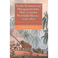 On the Treatment and Management of the More Common West-India Diseases (1750-1802)
