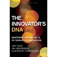 The Innovator&rsquo;s DNA: Mastering the Five Skills of Disruptive Innovators