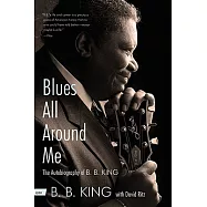 Blues All Around Me: The Autobiography of B. B. King