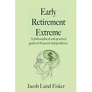 Early Retirement Extreme: A Philosophical and Practical Guide to Financial Independence