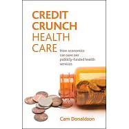Credit Crunch Health Care: How Economics Can Save Our Publicly Funded Health Services