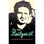 One Man Zeitgeist: Dave Eggers, Publishing and Publicity