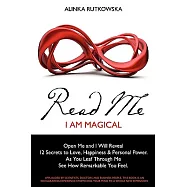 Read Me - I Am Magical: Open Me and I Will Reveal 12 Secrets to Love, Happiness & Personal Power. As You Leaf Through