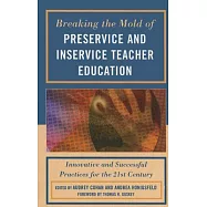 Breaking the Mold of Preservice and Inservice Teacher Education: Innovative and Successful Practices for the Twenty-First Century