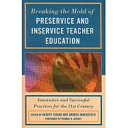 Breaking the Mold of Preservice and Inservice Teacher Education: Innovative and Successful Practices for the 21st Century