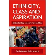 Ethnicity, Class and Aspiration: Understanding London&rsquo;s New East End