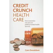 Credit Crunch Health Care: How Economics Can Save Our Publicly Funded Health Services