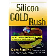 Silicon Gold Rush: The Next Generation of High-Tech Stars Rewrites the Rules of Business: Library Edition