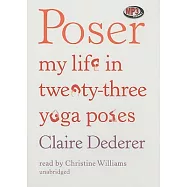 Poser: My Life in Twenty-Three Yoga Poses