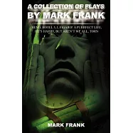 A Collection of Plays by Mark Frank: Bend, Hotel 5, I, Figaro! a Purrfect Life, He&rsquo;s Harry, But Aren&rsquo;t We All, Torn