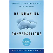Rainmaking Conversations: Influence, Persuade, and Sell in Any Situation