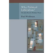Why Political Liberalism?: On John Rawls&rsquo;s Political Turn