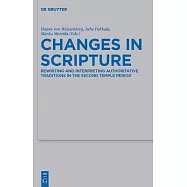 Changes in Scripture: Rewriting and Interpreting Authoritative Traditions in the Second Temple Period