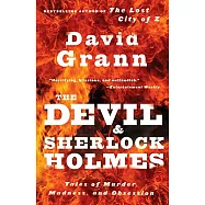 The Devil and Sherlock Holmes: Tales of Murder, Madness, and Obsession