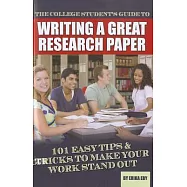 The College Student’s Guide to Writing a Great Research Paper: 101 Easy Tips & Tricks to Make Your Work Stand Out