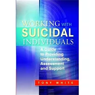 Working with Suicidal Individuals: A Guide to Providing Understanding, Assessment and Support