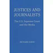 Justices and Journalists: The U.S. Supreme Court and the Media