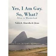 Yes, I Am Gay. So, What?: Alice in Wonderland