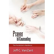 Prayer in Counseling: The Practitioner’s Handbook