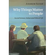 Why Things Matter to People: Social Science, Values and Ethical Life