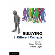Bullying in Different Contexts. Edited by Claire P. Monks, Iain Coyne