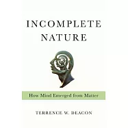 Incomplete Nature: How Mind Emerged from Matter
