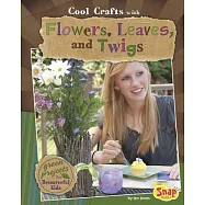 Cool Crafts with Flowers, Leaves, and Twigs: Green Projects for Resourceful Kids