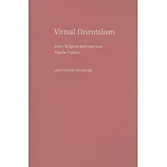 Virtual Orientalism: Asian Religions and American Popular Culture
