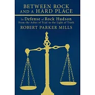 Between Rock and a Hard Place: In Defense of Rock Hudson, from the Ashes of Trial to the Light of Truth