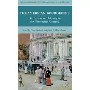 The American Bourgeoisie: Distinction and Identity in the Nineteenth Century