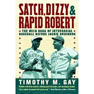 Satch, Dizzy & Rapid Robert: The Wild Saga of Interracial Baseball Before Jackie Robinson