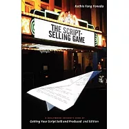 The Script-Selling Game: A Hollywood Insider&rsquo;s Look at Getting Your Script Sold and Produced