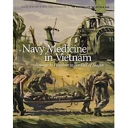 Navy Medicine in Vietnam: Passage to Freedom to the Fall of Saigon