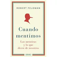 Cuando mentimos / The Liar in Your Life: Las mentiras y lo que dicen de nosotros / The Way to Truthful Relationships