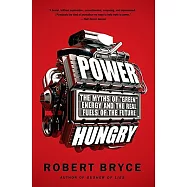 Power Hungry: The Myths of ""green"" Energy and the Real Fuels of the Future