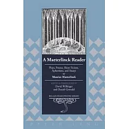 A Maeterlinck Reader: Plays, Poems, Short Fiction, Aphorisms, and Essays by Maurice Maeterlinck - Edited and Translated