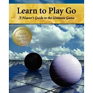 Learn to Play Go: A Master&rsquo;s Guide to the Ultimate Game