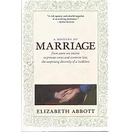 A History of Marriage: From Same Sex Unions to Private Vows and Common Law, the Surprising Diversity of Tradition