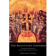 The Reluctant Emperor: A Biography of John Cantacuzene, Byzantine Emperor and Monk, C. 1295-1383